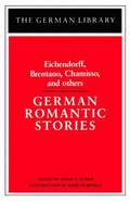 German Romantic Stories: Eichendorff, Brentano, Chamisso, and others