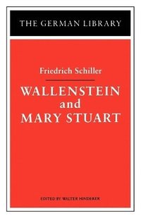 Wallenstein and Mary Stuart: Friedrich Schiller