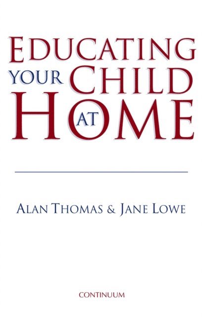 Alan Thomas, Jane Lowe - Educating Your Child at Home, E-bok