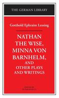"Nathan the Wise", "Minna Von Barnhelm" and Other Plays and Writings