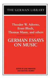 German Essays on Music: Theodor W. Adorno, Ernst Bloch, Thomas Mann, and others