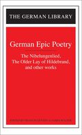 German Epic Poetry: The Nibelungenlied, The Older Lay of Hildebrand, and other works