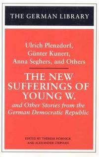 The New Sufferings of Young W.: Ulrich Plenzdorf, Gunter Kunert, Anna Seghers, and Others