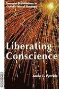 Anne E. Patrick - Liberating Conscience: Feminist Explorations in Catholic Moral Theology, Häftad