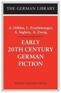 Early 20th-Century German Fiction: A. Dblin, L. Feuchtwanger, A. Seghers, A. Zweig