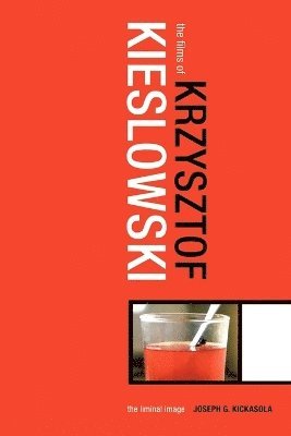 Joseph Kickasola - Films of Krzysztof Kieslowski, Häftad