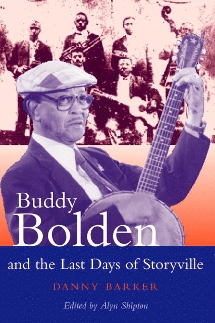 Danny Barker, Alyn Shipton - Buddy Bolden and the Last Days of Storyville, E-bok