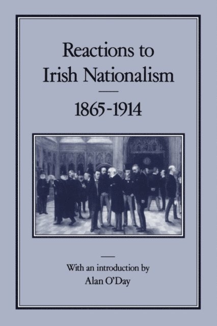 Alan O'Day - Reactions to Irish Nationalism, 1865-1914, E-bok