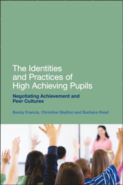 Becky Francis, Barbara Read, Christine Skelton - Identities and Practices of High Achieving Pupils, E-bok