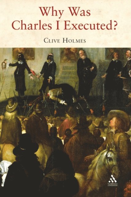 Clive Holmes - Why Was Charles I Executed?, E-bok