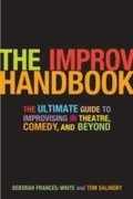 The Improv Handbook: The Ultimate Guide to Improvising in Comedy, Theatre, and Beyond