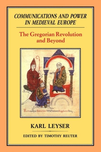 Karl Leyser - Communications and Power in Medieval Europe, E-bok