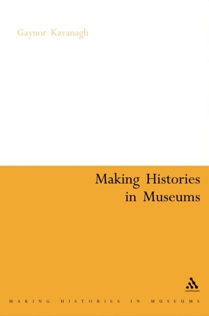 Gaynor Kavanagh - Making Histories in Museums, E-bok