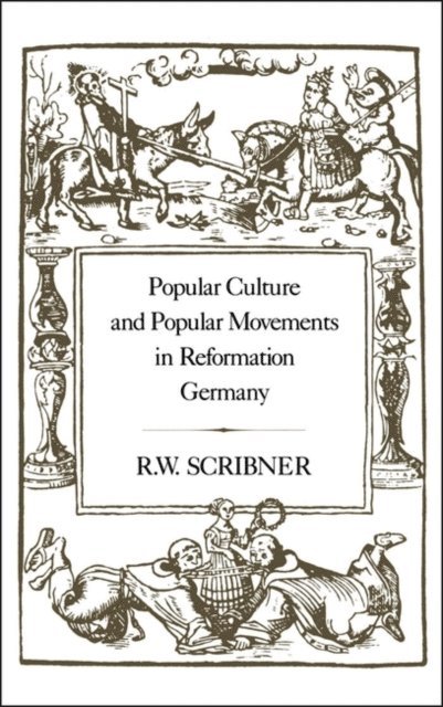 R. W. Scribner - Popular Culture and Popular Movements in Reformation Germany, E-bok