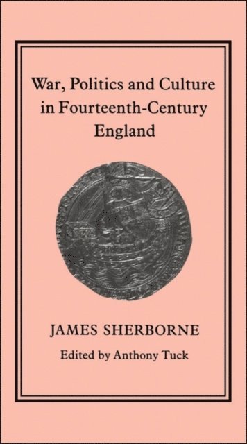 James Sherborne - War, Politics and Culture in 14th-Century England, E-bok