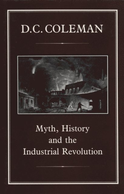 D. C. Coleman - Myth, History and the Industrial Revolution, E-bok