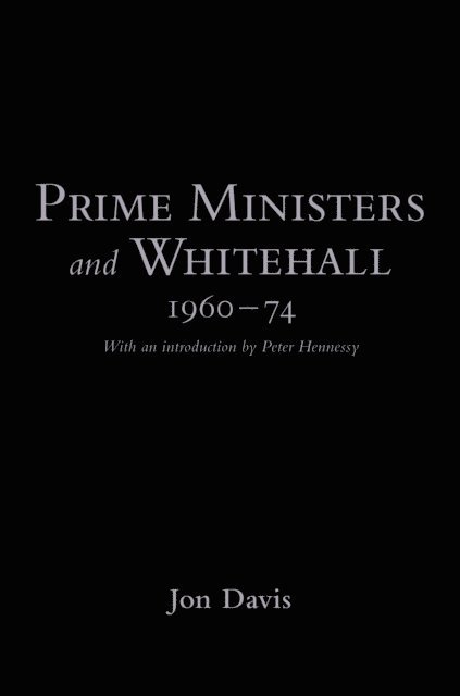 Jon Davis - Prime Ministers and Whitehall 1960-74, E-bok