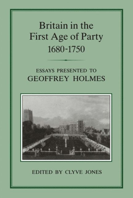 Clyve Jones - Britain in the First Age of Party, 1687-1750, E-bok