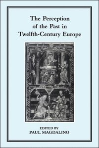 The Perception of the Past in 12th Century Europe