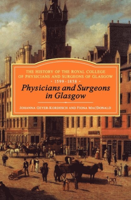 Kordesch - Physicians and Surgeons in Glasgow, 1599-1858, E-bok