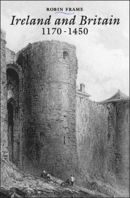 Robin Frame - Ireland and Britain, 1170-1450, E-bok