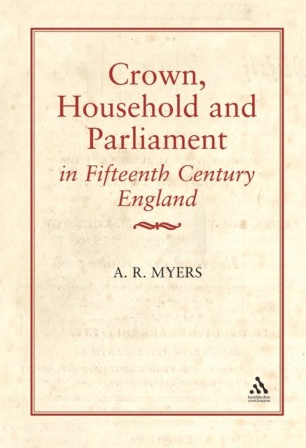 A. R. Myers - Crown, Household and Parliament in Fifteenth Century England, E-bok