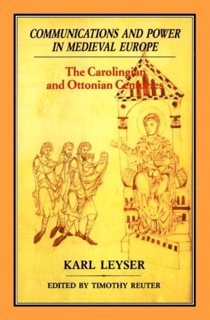 Karl Leyser - Communications and Power in Medieval Europe, E-bok