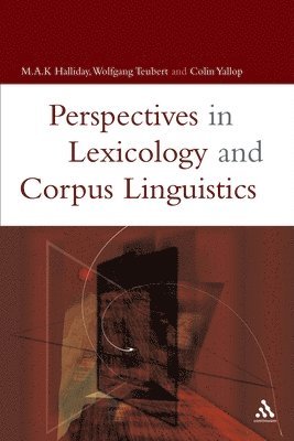 Lexicology and Corpus Linguistics av M A K Halliday, Anna Cermakova, Wolfgang Teubert, Colin Yallop, Michael A K Halliday