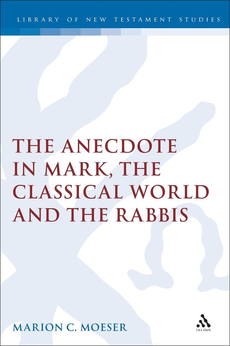 Marion Moeser, Chris Keith - Anecdote in Mark, the Classical World and the Rabbis, Inbunden
