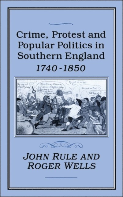 John Rule - Crime, Protest and Popular Politics in Southern England, 1740-1850, E-bok