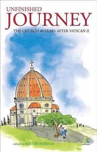 Unfinished Journey: The Church 40 Years After Vatican 2