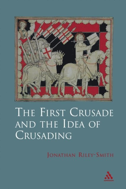 Jonathan Riley-Smith - First Crusade and Idea of Crusading, E-bok
