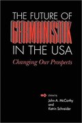 The Future of Germanistik in the USA: Changing Our Prospects