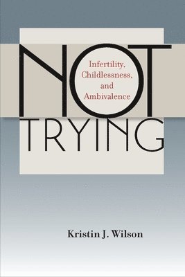 Kristin J. Wilson - Not Trying, Inbunden. Tillgänglighet: Lägg i varukorg