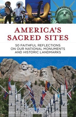 Brad Lyons, Bruce Barkhauer - America's Sacred Sites: 50 Faithful Reflections on Our National Monuments and Historic Landmarks, Häftad