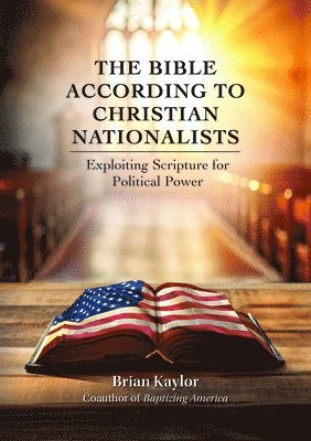 Brian Kaylor - Bible According to Christian Nationalists, Häftad