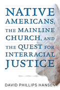 Native Americans, The Mainline Church, and the Quest for Interracial Justice