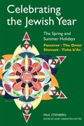 Celebrating the Jewish Year: the Spring and Summer Holidays