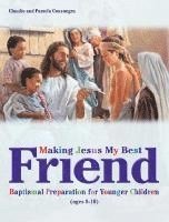 Claudio Consuegra, Pamela Consuegra - Making Jesus My Best Friend: Baptism Preparation for Younger Children (Ages 8-10), Häftad