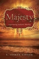 S. Joseph Kidder - Majesty: Experiencing Authentic Worship, Häftad