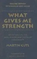 Martin Gutl, II Lalande, John F. - What Gives Me Strength: Reflections on the Basic Prayers and Truths of Christianity, Häftad. Tillgänglighet: Lägg i varukorg