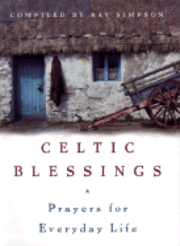 Ray Simpson - Celtic Blessings: Prayers for Everyday Life, Inbunden