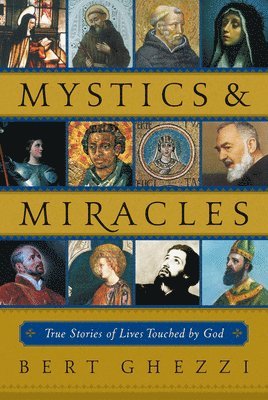 Bert Ghezzi - Mystics & Miracles: True Stories of Lives Touched by God, Häftad