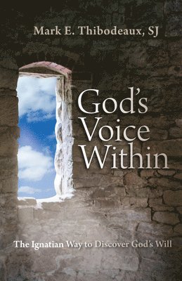 Mark E. Thibodeaux - God's Voice Within: The Ignatian Way to Discover God's Will, Häftad