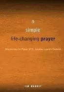 A Simple, Life-Changing Prayer: Discovering the Power of St. Ignatius Loyola's Examen