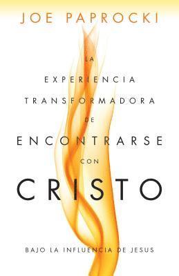 Joe Paprocki - La Experiencia Transformadora de Encontrarse Con Cristo: Bajo La Influencia de Jesús, Häftad