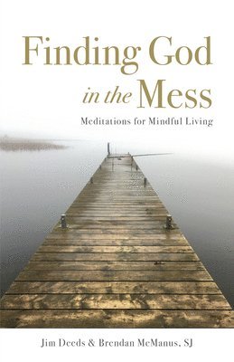 Jim Deeds - Finding God in the Mess: Meditations for Mindful Living, Häftad