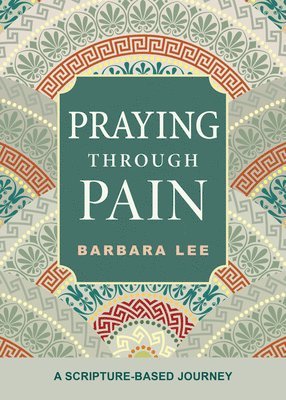 Barbara Lee - Praying Through Pain: A Scripture-Based Journey, Häftad