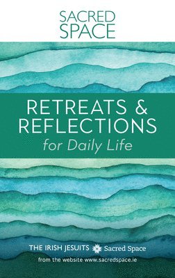The Irish Jesuits - Sacred Space: Retreats & Reflections for Daily Life, Häftad