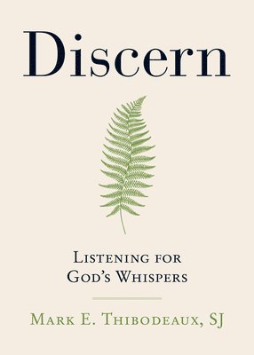Mark E. Thibodeaux - Discern: Listening for God's Whispers, Häftad